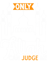 Only Allah Can Judge Me Muslim Mosque Religion Koran Islam, Png, Png For Shirt, Png Files For Sublimation, Digital Downl