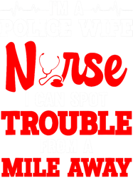 Police Wife Nurse I Can Spot Trouble From A Mile Away, Png, Png For Shirt, Png Files For Sublimation, Digital Download,