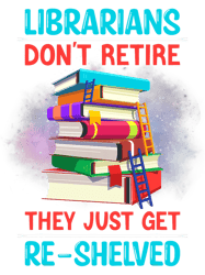 Retired Librarian Get ReShelved Library Worker Retirement, Png, Png For Shirt, Png Files For Sublimation, Digital Downlo