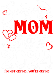 Senior Mom Class Of 2024 Im Not Crying Graduate Mothers Day, Png, Png For Shirt, Png Files For Sublimation, Digital Down