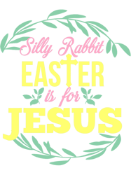 Silly Rabbit Easter Is For Jesus Easter, Png, Png For Shirt, Png Files For Sublimation, Digital Download,