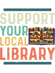 Support Your Local Library Book Lover Librarian, Png, Png For Shirt, Png Files For Sublimation, Digital Download,