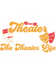 Theater The Theater Life Chose Me Thespian, Png, Png For Shirt, Png Files For Sublimation, Digital Download,
