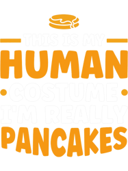 This Is My Human Custume Im Really Pancakes, Png, Png For Shirt, Png Files For Sublimation, Digital Download,