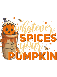 Whatever Spices Your Pumpkin Thanksgiving Autumn Halloween, Png, Png For Shirt, Png Files For Sublimation, Digital Downl