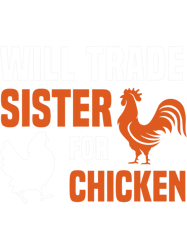 Will Trade Sister for Chicken Funny Chicken Lovers, Png, Png For Shirt, Png Files For Sublimation, Digital Download,