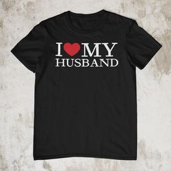 anniversary husband gift, ladies - i love my husband shirt, valentine husband shirt, wifey anniversary husband gift