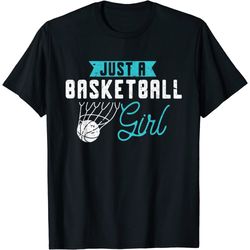 just a basketball girl basketball player women basketball t-shirt