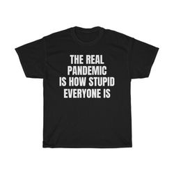 the real pandemic, funny graphic tee, republican gift idea