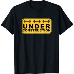 Body Under Construction - Fitness Workout - Funny Saying Gym T-Shirt