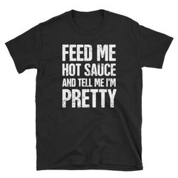 Funny Hot Sauce T-Shirt  Spicy Food & Hot Habanero Pepper Gift For Foodies
