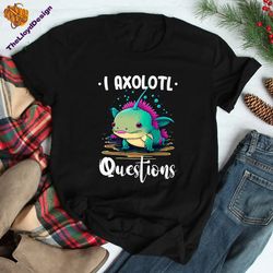 i axolotl questions t-shirt, cute axolotl shirt, funny axolotl unisex shirt, axolotl lover vintage shirt, axolotl shirt,