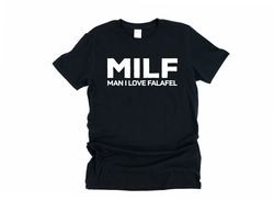 Falafel tshirt, Milf shirt, vegan shirt, vegetarian gift, middle eastern food shirt, foodie gift, man I love falafel