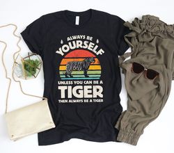 always be yourself tiger sunset shirt  tiger shirt  tiger gifts  gift for tiger lover  tigers design  retro vintage  tan