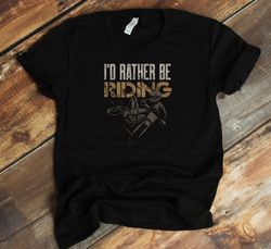 i'd rather be riding t-shirt - motorcycle dirt biking funny motocross shirt - bike lover - gift for biker