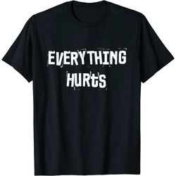 Everything Hurts Fitness Weightlifting Funny Gym Workout T-Shirt