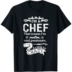 I'm A Chef T-shirt Unisex Funny Sayings Great Gift Idea