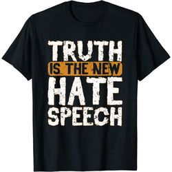 truth is the new hate speech free speech 1st amendment t-shirt