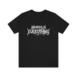 kindness is everything shirt metal band logo style t-shirt cool kindness shirt