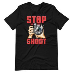 stop or i'll shoot funny photographer and videographer short sleeve unisex t-shirt