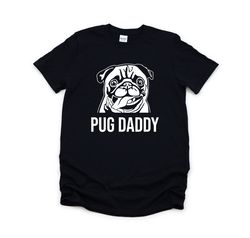 pug daddy shirt, pug shirt, pug dad gift, dutch bulldog t shirt, pug lover gift, pug owner gift, fathers day shirt