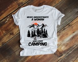 Never Underestimate A Woman Who Loves Camping T-shirt, Camping Lover Gift Tshirt, Camp Fan Happy Camper Birthday Party P