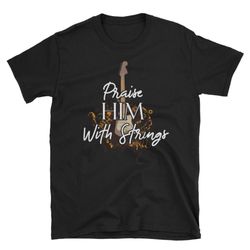 Praise Him With Christian Music T-Shirts For Men Women