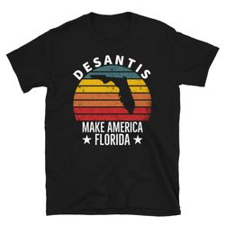 Ron DeSantis 2024 Shirt Make America Florida Republican President Shirt