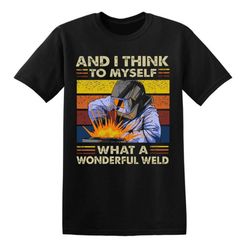 retro welder and i think to myself what a wonderful weld funny men_s t-shirt