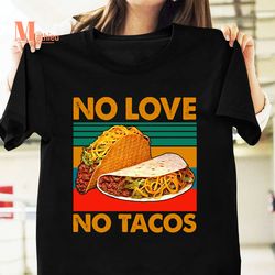 No Love No Tacos Food Vintage T-Shirt, Mexican Shirt, Taco Tuesday Shirt, Foody Shirt, Taco Shirt
