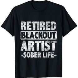 Retired Blackout Artist Sober Life T-Shirt
