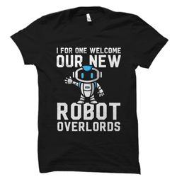 Robot Shirt, Robot Gift, Robot Overlords Shir