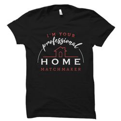 Real Estate Matchmaker Gift, Real Estate Agent Shirt