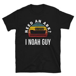 Retro Need an Ark Noah Guy Shirt Christian Pun Gifts