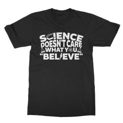 Science Doesn't Care What You Believe Science Is Like Magic But Real Funny Science Gift Adult Unisex T-Shirt