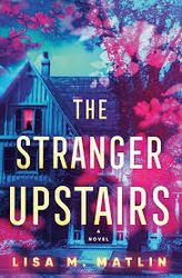 The Stranger Upstairs: A Novel by Lisa M.