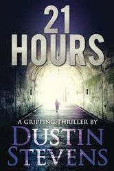 21 Hours : A Suspense Thriller by Dustin Stevens