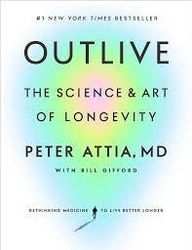 Outlive: The Science and Art of Longevity by Peter Attia MD