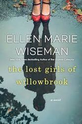 The Lost Girls of Willowbrook : A Heartbreaking Novel of Survival Based on True History by Ellen Marie Wiseman
