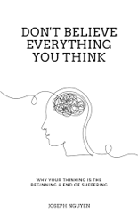 Don't Believe Everything You Think: Why Your Thinking Is The Beginning & End Of Suffering (Beyond by Joseph Nguyen)