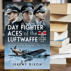 Day Fighter Aces of the Luftwaffe Knight's Cross Holders 1943-1945 by Jeremy Dixon (Author)