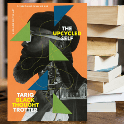The Upcycled Self A Memoir on the Art of Becoming Who We Are by Tariq Trotter (Author)