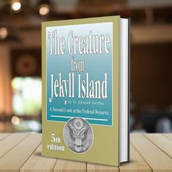 The Creature from Jekyll Island: A Second Look at the Federal Reserve by G. Edward Griffin (Author)
