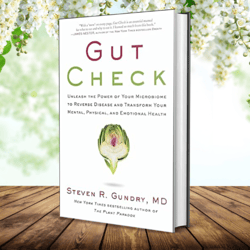 Gut Check: Unleash the Power of Your Microbiome to Reverse Disease and Transform Your Mental, Physical