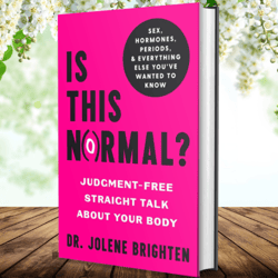 Is This Normal: Judgment-Free Straight Talk about Your Body by Dr. Jolene Brighten NMD (Author)