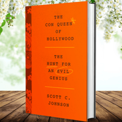 The Con Queen of Hollywood: The Hunt for an Evil Genius by Scott C. Johnson (Author)