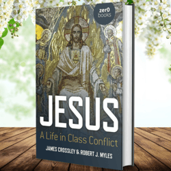 Jesus: A Life in Class Conflict by James Crossley (Author)