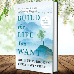 Build the Life You Want: The Art and Science of Getting Happier by Arthur C. Brooks (Author)