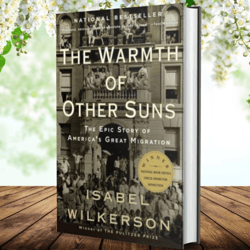 The Warmth of Other Suns: The Epic Story of America s Great Migration by Isabel Wilkerson ( Author)