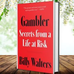 Gambler Secrets from a Life at Risk by Billy Walters (Author)